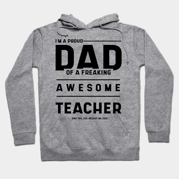 Mens i'm A Proud Dad Of A Freaking Awesome Teacher - Dad Gift Funny Cool Fathers day Hoodie by Diogo Calheiros